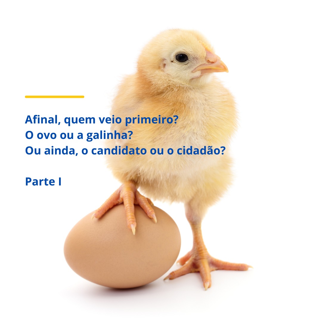 Afinal, quem veio primeiro? O ovo ou a galinha? Ou ainda, o candidato ou o cidadão?
